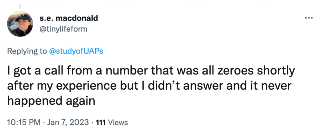 I got a call from a number that was all zeroes shortly after my experience but I didn’t answer and it never happened again